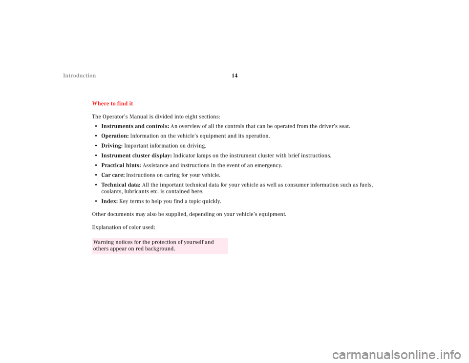 MERCEDES-BENZ ML320 1997  Complete Repair Manual 14 Introduction
Where to find it
The Operator’s Manual is divided into eight sections:
• Instruments and controls: An overview of all the controls that can be operated from the driver’s seat.
�