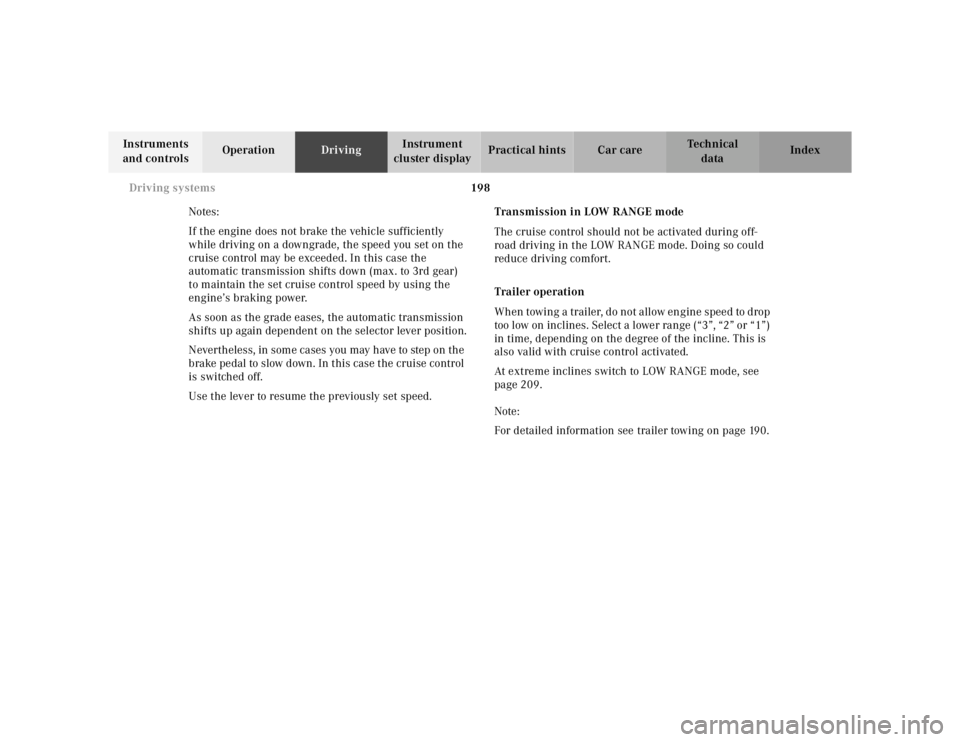MERCEDES-BENZ ML320 1997  Complete Repair Manual 198 
Driving systems
Te ch n ica l 
data 
Instruments  
and controls  Operation 
Driving Instrument  
cluster display  Practical hints Car care Index 
Notes: 
If the engine does not brake the vehicle 