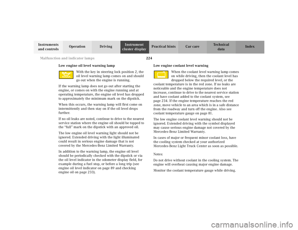 MERCEDES-BENZ ML320 1997 Complete Repair Manual 224
Malfunction and indicator lamps
Te ch n ica l
data
Instruments
and controls Operation Driving
Instrument
cluster display Practical hints Car care Index
Low engine oil level warning lamp MERCEDES-BENZ ML320 1997 Complete Repair Manual 224
Malfunction and indicator lamps
Te ch n ica l
data
Instruments
and controls Operation Driving
Instrument
cluster display Practical hints Car care Index
Low engine oil level warning lamp