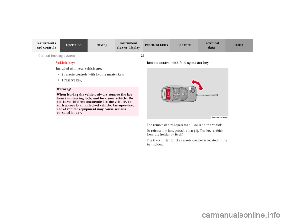 MERCEDES-BENZ ML320 1997  Complete Repair Manual 24 Central locking system
Te ch n ica l
data Instruments 
and controlsOperationDrivingInstrument 
cluster displayPractical hints Car care Index
Ve h i c l e  k ey s
Included with your vehicle are:
•