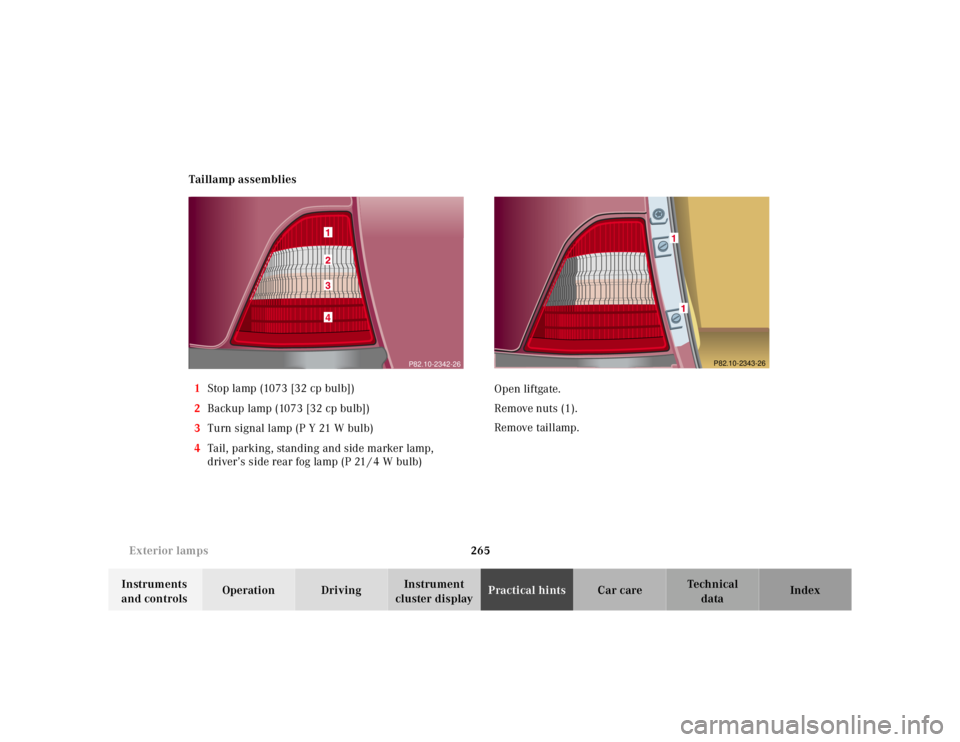 MERCEDES-BENZ ML320 1997  Complete Repair Manual 265 
Exterior lamps
Te ch n ica l 
data 
Instruments  
and controls  Operation Driving 
Instrument  
cluster display  Practical hints 
Car care Index 
Taillamp assemblies 
1  Stop lamp (1073 [32 cp bu