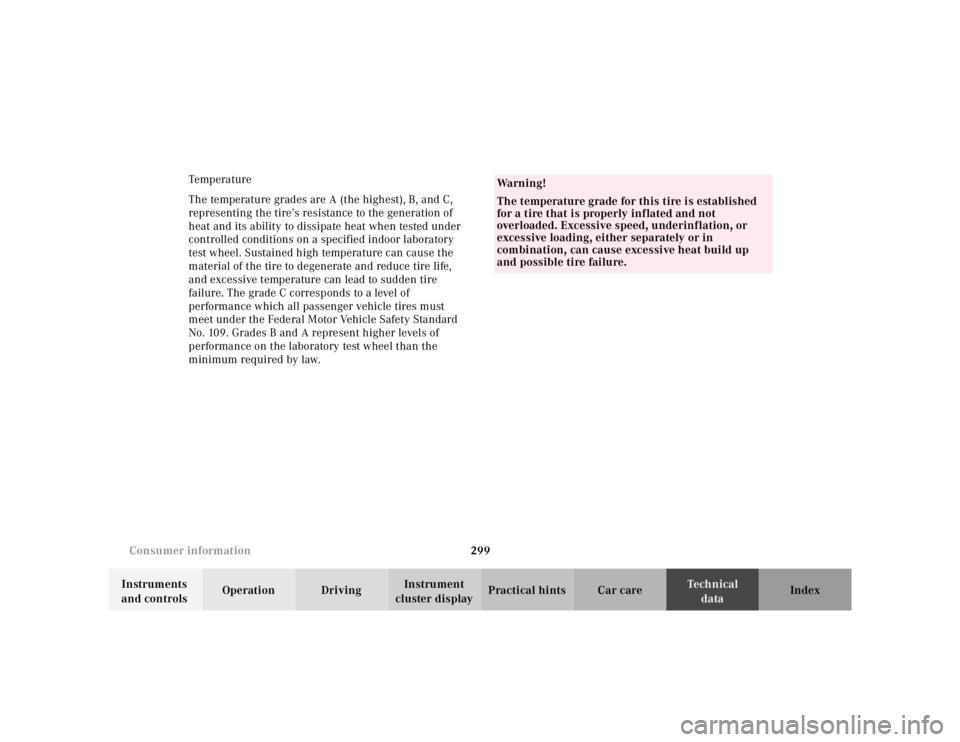 MERCEDES-BENZ ML320 1997 Complete Repair Manual 299
Consumer information
Te ch n ica l
data
Instruments
and controls Operation Driving
Instrument
cluster display Practical hints Car care Index
Temp era tur e
The temperature grades are A MERCEDES-BENZ ML320 1997 Complete Repair Manual 299
Consumer information
Te ch n ica l
data
Instruments
and controls Operation Driving
Instrument
cluster display Practical hints Car care Index
Temp era tur e
The temperature grades are A