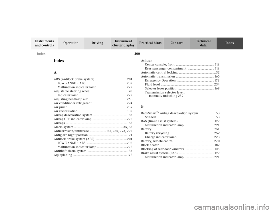 MERCEDES-BENZ ML320 1997 Complete Repair Manual 300
Index
Te ch n ica l
data
Instruments
and controls Operation Driving
Instrument
cluster display Practical hints Car care
Index
Index
AABS (Antilock brake system) ...................... MERCEDES-BENZ ML320 1997 Complete Repair Manual 300
Index
Te ch n ica l
data
Instruments
and controls Operation Driving
Instrument
cluster display Practical hints Car care
Index
Index
AABS (Antilock brake system) ......................