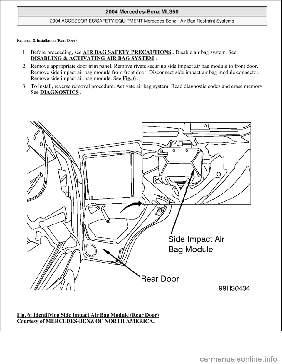 MERCEDES-BENZ ML320 1997  Complete Repair Manual Removal & Installation (Rear Door) 
1. Before proceeding, see  AIR BAG SAFETY PRECAUTIONS . Disable air bag system. See  
DISABLING & ACTIVATI  NG AIR BAG SYSTEM
 .   
2. Remove appropriate door trim 