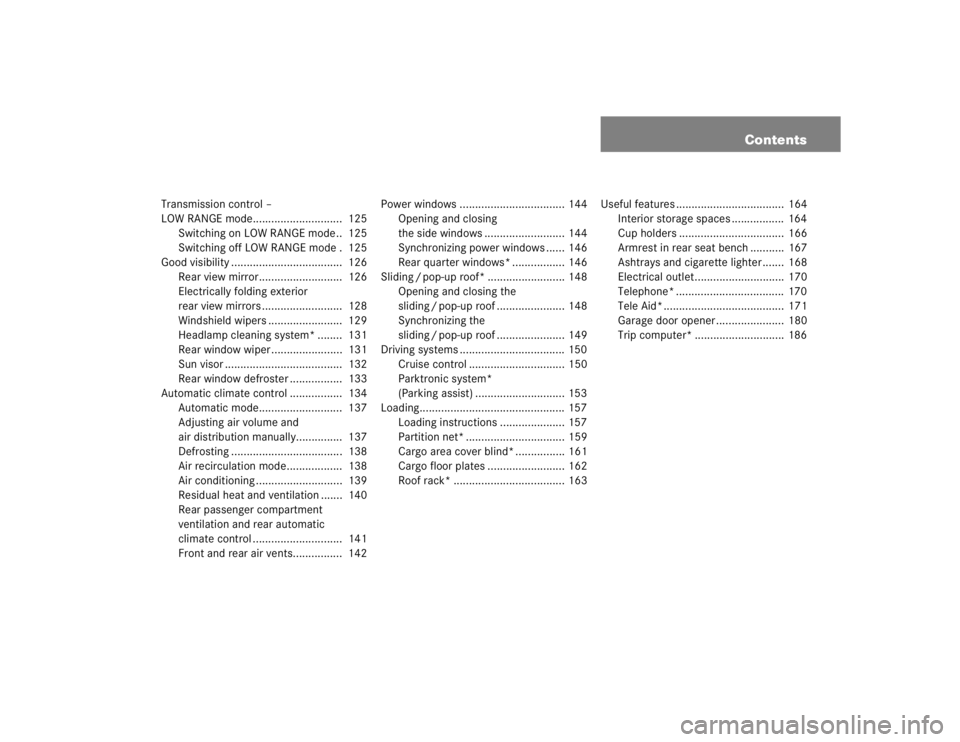 MERCEDES-BENZ ML320 1997 Complete Repair Manual Contents
Transmission control –
LOW RANGE mode............................. 125
Switching on LOW RANGE mode.. 125
Switching off LOW RANGE mode . 125
Good visibility .............................. MERCEDES-BENZ ML320 1997 Complete Repair Manual Contents
Transmission control –
LOW RANGE mode............................. 125
Switching on LOW RANGE mode.. 125
Switching off LOW RANGE mode . 125
Good visibility ..............................