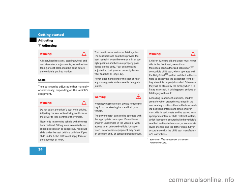 MERCEDES-BENZ ML320 1997  Complete Repair Manual 34 Getting startedAdjusting
AdjustingSeats
The seats can be adjusted either manually 
or electrically, depending on the vehicle’s 
equipment.Warning!
G
All seat, head restraint, steering wheel, and