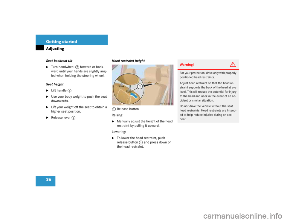 MERCEDES-BENZ ML320 1997  Complete Repair Manual 36 Getting startedAdjustingSeat backrest tilt
Turn handwheel2 forward or back-
ward until your hands are slightly ang-
led when holding the steering wheel.
Seat height

Lift handle3.

Use your body