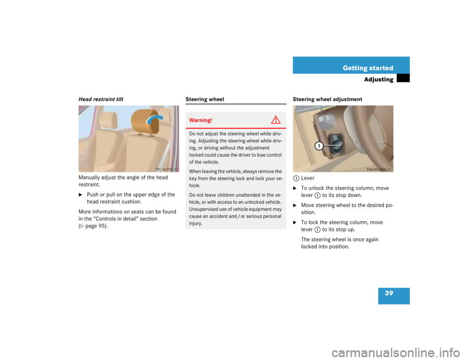 MERCEDES-BENZ ML320 1997 Complete Repair Manual 39 Getting started
Adjusting
Head restraint tilt
Manually adjust the angle of the head
restraint.
Push or pull on the upper edge of the
head restraint cushion.
More informations on seats can be fou MERCEDES-BENZ ML320 1997 Complete Repair Manual 39 Getting started
Adjusting
Head restraint tilt
Manually adjust the angle of the head
restraint.
Push or pull on the upper edge of the
head restraint cushion.
More informations on seats can be fou