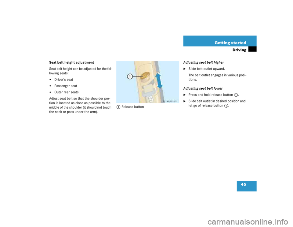 MERCEDES-BENZ ML320 1997  Complete Repair Manual 45 Getting started
Driving
Seat belt height adjustment
Seat belt height can be adjusted for the fol-
lowing seats:
Driver’s seat

Passenger seat

Outer rear seats
Adjust seat belt so that the sho