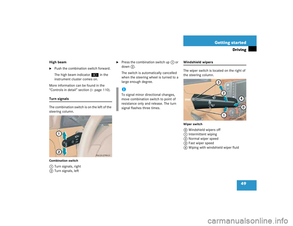 MERCEDES-BENZ ML320 1997  Complete Repair Manual 49 Getting started
Driving
High beam
Push the combination switch forward.
The high beam indicatorA in the 
instrument cluster comes on.
More information can be found in the 
“Controls in detail” 