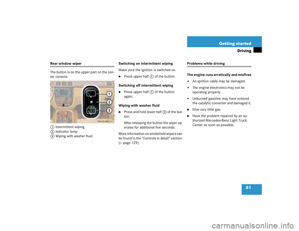 MERCEDES-BENZ ML320 1997  Complete Repair Manual 51 Getting started
Driving
Rear window wiper
The button is on the upper part on the cen-
ter console.
1Intermittent wiping
2Indicator lamp
3Wiping with washer fluidSwitching on intermittent wiping
Mak