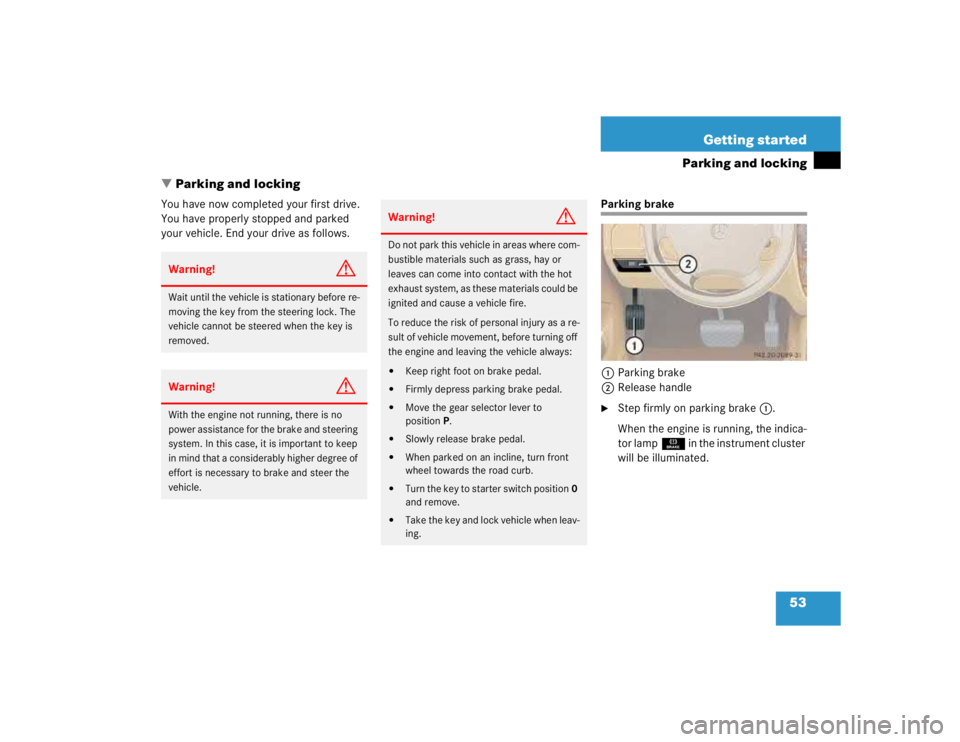 MERCEDES-BENZ ML320 1997 Complete Repair Manual 53 Getting started
Parking and locking
Parking and locking
You have now completed your first drive.
You have properly stopped and parked
your vehicle. End your drive as follows.
Parking brake
1Park MERCEDES-BENZ ML320 1997 Complete Repair Manual 53 Getting started
Parking and locking
Parking and locking
You have now completed your first drive.
You have properly stopped and parked
your vehicle. End your drive as follows.
Parking brake
1Park