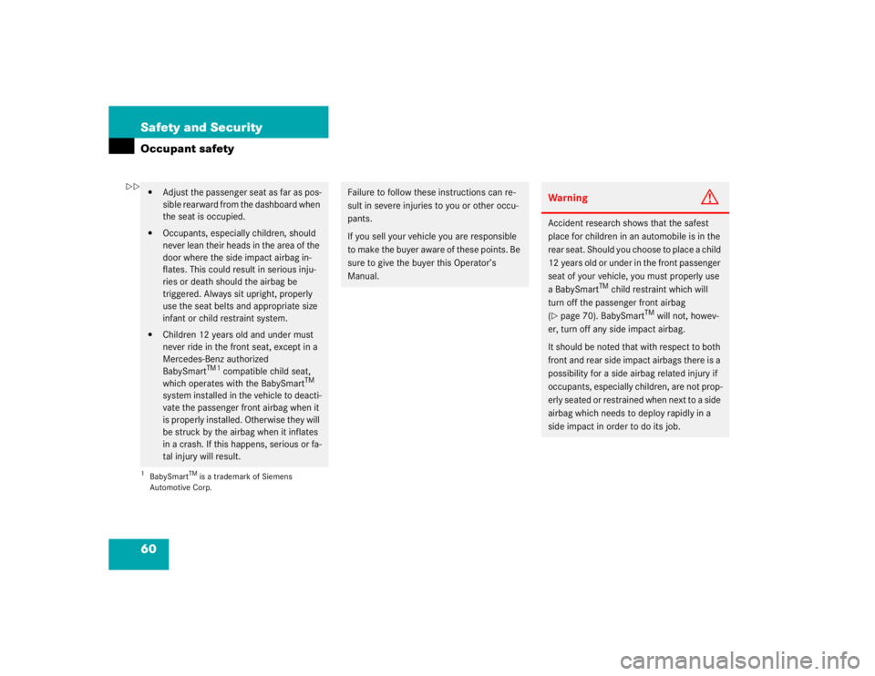 MERCEDES-BENZ ML320 1997 Complete Repair Manual 60 Safety and SecurityOccupant safety
Adjust the passenger seat as far as pos-
sible rearward from the dashboard when
the seat is occupied.
Occupants, especially children, should
never lean their MERCEDES-BENZ ML320 1997 Complete Repair Manual 60 Safety and SecurityOccupant safety
Adjust the passenger seat as far as pos-
sible rearward from the dashboard when
the seat is occupied.
Occupants, especially children, should
never lean their