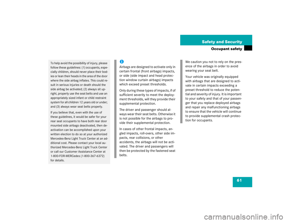 MERCEDES-BENZ ML320 1997  Complete Repair Manual 61 Safety and Security
Occupant safety
To help avoid the possibility of injury, please 
follow these guidelines: (1) occupants, espe-
cially children, should never place their bod-
ies or lean their h
