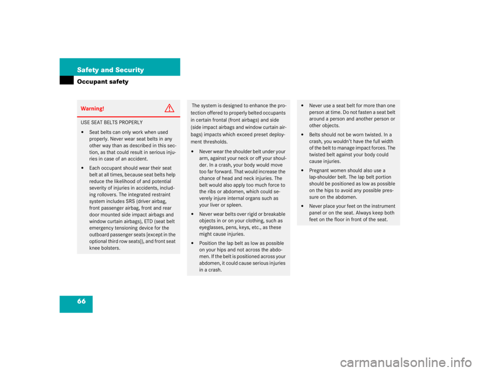 MERCEDES-BENZ ML320 1997  Complete Repair Manual 66 Safety and SecurityOccupant safetyWarning!
G
USE SEAT BELTS PROPERLY
Seat belts can only work when used 
properly. Never wear seat belts in any 
other way than as described in this sec-
tion, as t