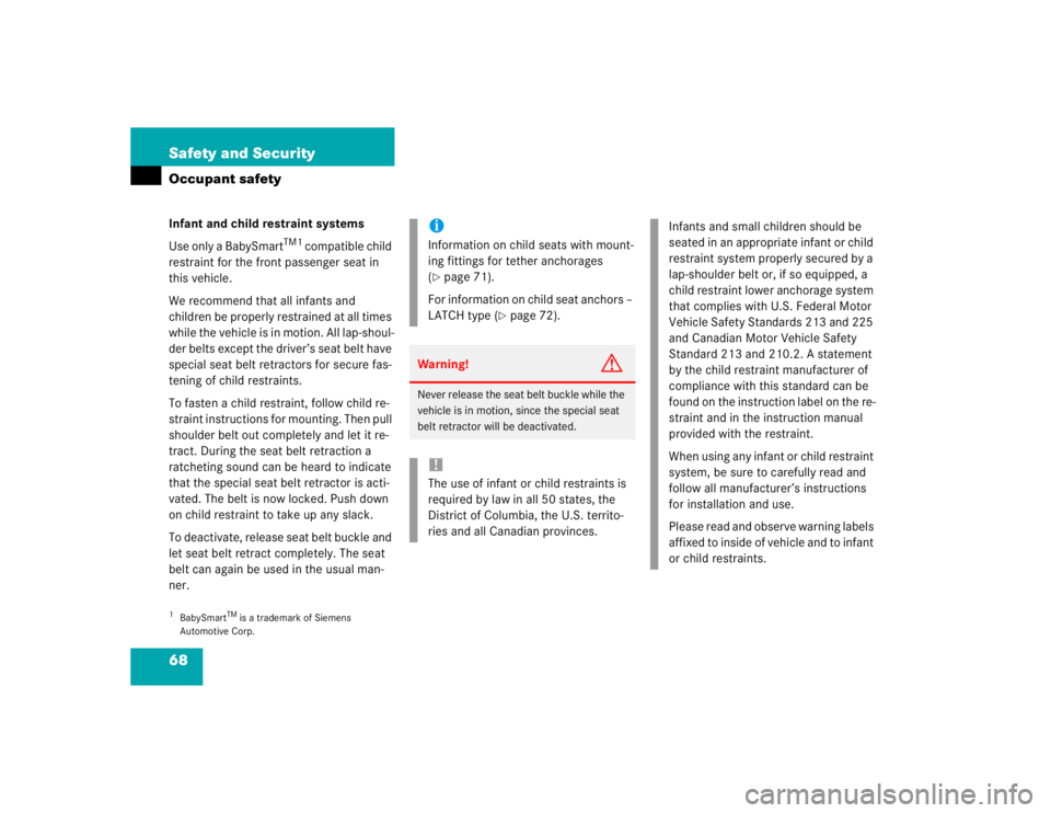 MERCEDES-BENZ ML320 1997  Complete Repair Manual 68 Safety and SecurityOccupant safetyInfant and child restraint systems
Use only a BabySmart
TM1
 compatible child 
restraint for the front passenger seat in 
this vehicle.
We recommend that all infan