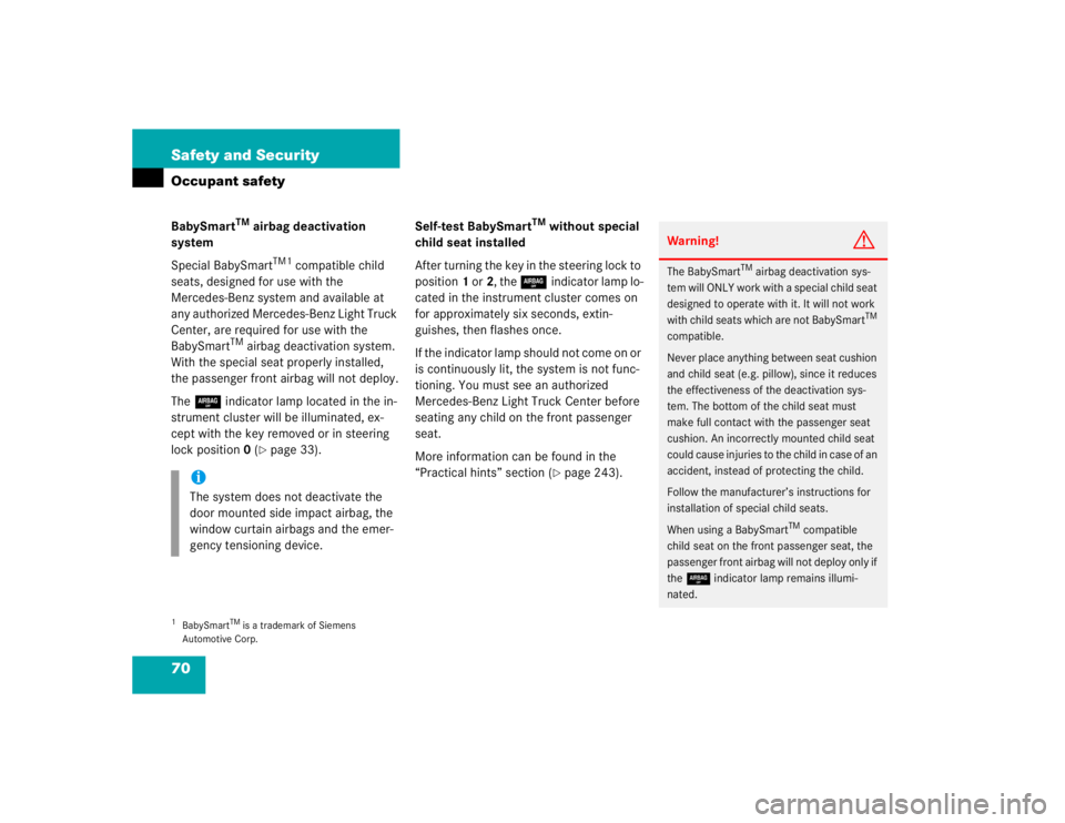 MERCEDES-BENZ ML320 1997  Complete Repair Manual 70 Safety and SecurityOccupant safetyBabySmart
TM
 airbag deactivation 
system
Special BabySmart
TM1
 compatible child 
seats, designed for use with the 
Mercedes-Benz system and available at 
any aut