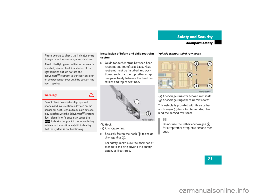 MERCEDES-BENZ ML320 1997  Complete Repair Manual 71 Safety and Security
Occupant safety
Installation of infant and child restraint 
system
Guide top tether strap between head 
restraint and top of seat back. Head 
restraint must be installed and po