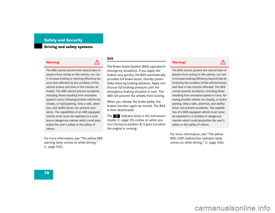 MERCEDES-BENZ ML320 1997 Complete Repair Manual 78 Safety and SecurityDriving and safety systemsFor more information, see “The yellow ABS
warning lamp comes on while driving.”
(page 242).
BAS
The Brake Assist System (BAS) operates in
emerge MERCEDES-BENZ ML320 1997 Complete Repair Manual 78 Safety and SecurityDriving and safety systemsFor more information, see “The yellow ABS
warning lamp comes on while driving.”
(page 242).
BAS
The Brake Assist System (BAS) operates in
emerge