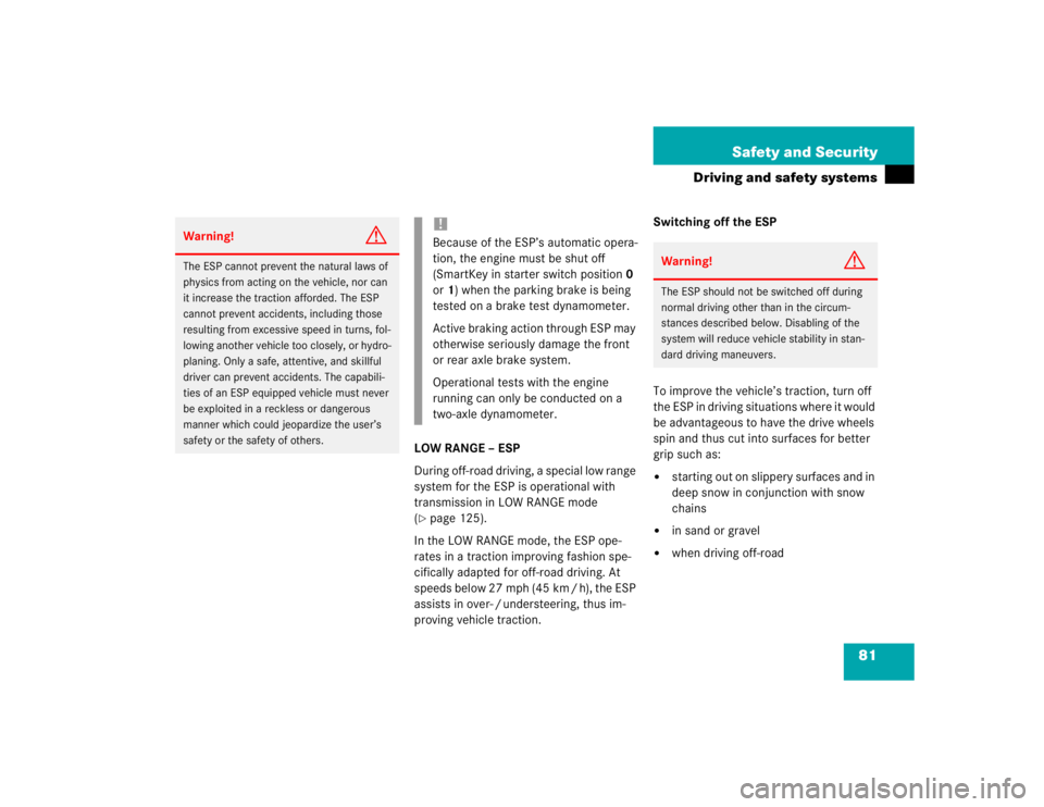 MERCEDES-BENZ ML320 1997 Complete Repair Manual 81 Safety and Security
Driving and safety systems
LOW RANGE – ESP
During off-road driving, a special low range
system for the ESP is operational with
transmission in LOW RANGE mode
(page 125).
I MERCEDES-BENZ ML320 1997 Complete Repair Manual 81 Safety and Security
Driving and safety systems
LOW RANGE – ESP
During off-road driving, a special low range
system for the ESP is operational with
transmission in LOW RANGE mode
(page 125).
I