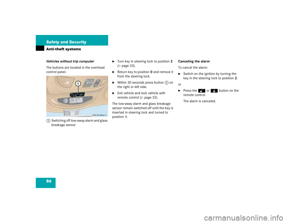 MERCEDES-BENZ ML320 1997  Complete Repair Manual 86 Safety and SecurityAnti-theft systemsVehicles without trip computer
The buttons are located in the overhead 
control panel.
1Switching off tow-away alarm and glass 
breakage sensor

Turn key in st