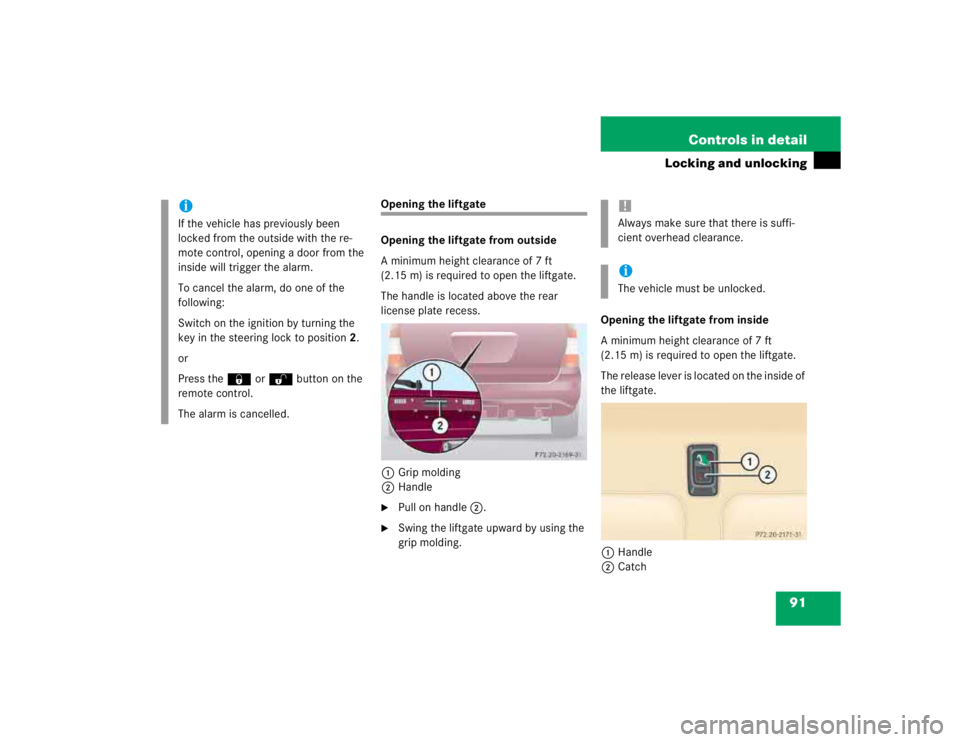 MERCEDES-BENZ ML320 1997  Complete Repair Manual 91 Controls in detail
Locking and unlocking
Opening the liftgate
Opening the liftgate from outside
A minimum height clearance of 7 ft 
(2.15 m) is required to open the liftgate.
The handle is located 