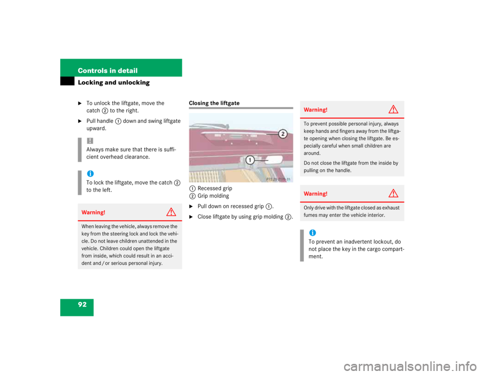 MERCEDES-BENZ ML320 1997 Complete Repair Manual 92 Controls in detailLocking and unlocking
To unlock the liftgate, move the
catch2 to the right.
Pull handle1 down and swing liftgate
upward.
Closing the liftgate
1Recessed grip
2Grip molding
Pu MERCEDES-BENZ ML320 1997 Complete Repair Manual 92 Controls in detailLocking and unlocking
To unlock the liftgate, move the
catch2 to the right.
Pull handle1 down and swing liftgate
upward.
Closing the liftgate
1Recessed grip
2Grip molding
Pu