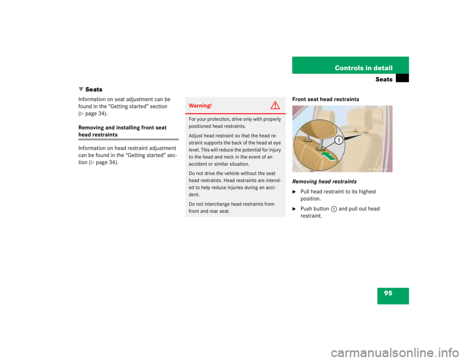 MERCEDES-BENZ ML320 1997  Complete Repair Manual 95 Controls in detail
Seats
Seats
Information on seat adjustment can be 
found in the “Getting started” section 
(page 34).
Removing and installing front seat 
head restraints
Information on hea
