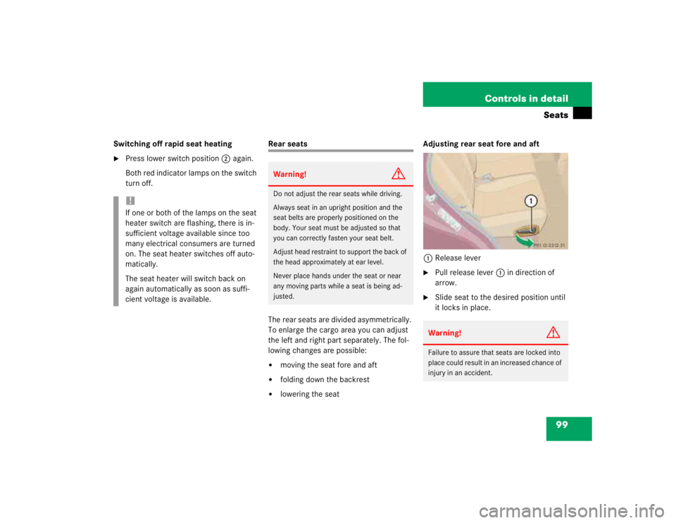 MERCEDES-BENZ ML320 1997  Complete Repair Manual 99 Controls in detail
Seats
Switching off rapid seat heating
Press lower switch position2 again.
Both red indicator lamps on the switch 
turn off.
Rear seats
The rear seats are divided asymmetrically