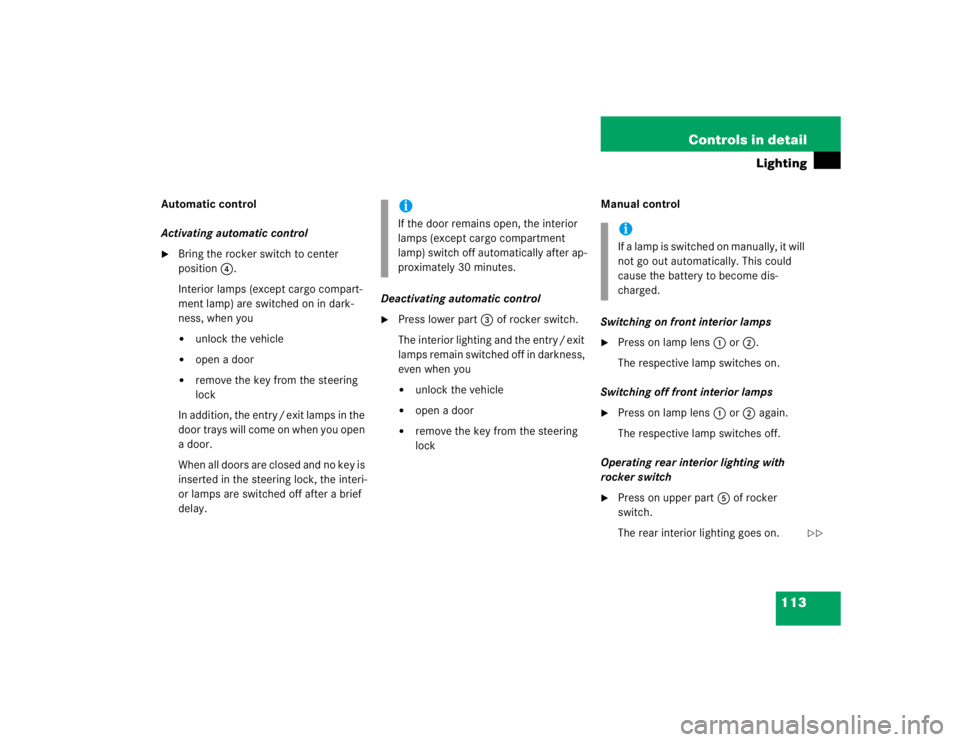 MERCEDES-BENZ ML320 1997 Complete Repair Manual 113 Controls in detail
Lighting
Automatic control
Activating automatic control
Bring the rocker switch to center
position4.
Interior lamps (except cargo compart-
ment lamp) are switched on in dark-
MERCEDES-BENZ ML320 1997 Complete Repair Manual 113 Controls in detail
Lighting
Automatic control
Activating automatic control
Bring the rocker switch to center
position4.
Interior lamps (except cargo compart-
ment lamp) are switched on in dark-
