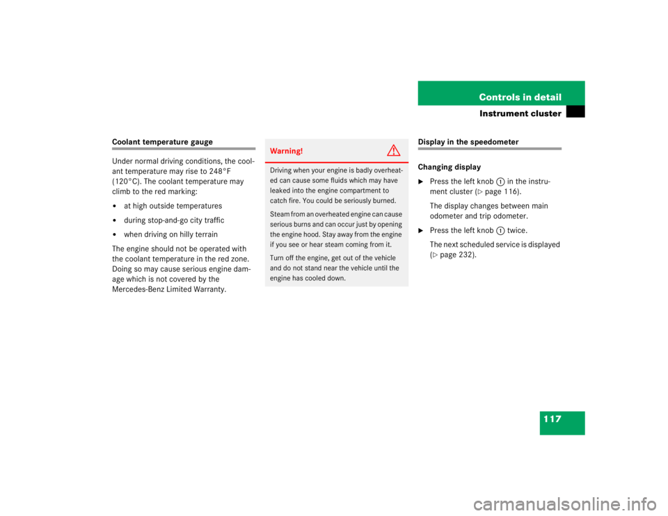 MERCEDES-BENZ ML320 1997 Complete Repair Manual 117 Controls in detail
Instrument cluster
Coolant temperature gauge
Under normal driving conditions, the cool-
ant temperature may rise to 248°F
(120°C). The coolant temperature may
climb to the r MERCEDES-BENZ ML320 1997 Complete Repair Manual 117 Controls in detail
Instrument cluster
Coolant temperature gauge
Under normal driving conditions, the cool-
ant temperature may rise to 248°F
(120°C). The coolant temperature may
climb to the r