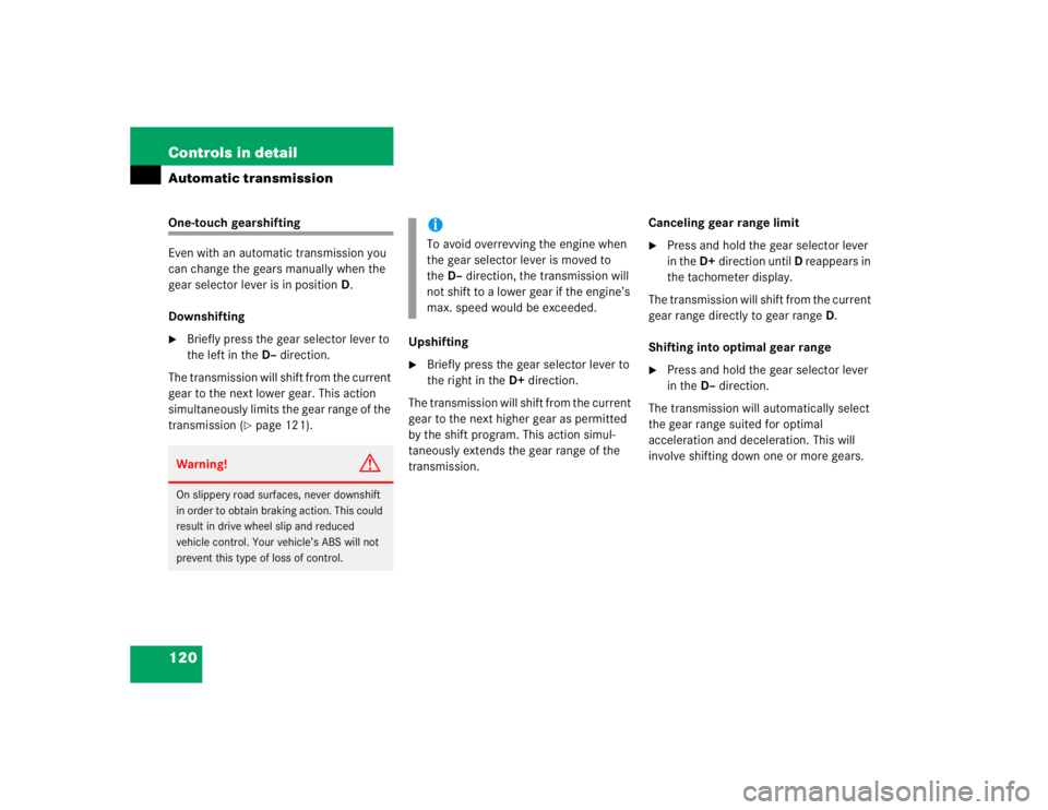 MERCEDES-BENZ ML320 1997 Complete Repair Manual 120 Controls in detailAutomatic transmissionOne-touch gearshifting
Even with an automatic transmission you
can change the gears manually when the
gear selector lever is in positionD.
Downshifting
B MERCEDES-BENZ ML320 1997 Complete Repair Manual 120 Controls in detailAutomatic transmissionOne-touch gearshifting
Even with an automatic transmission you
can change the gears manually when the
gear selector lever is in positionD.
Downshifting
B