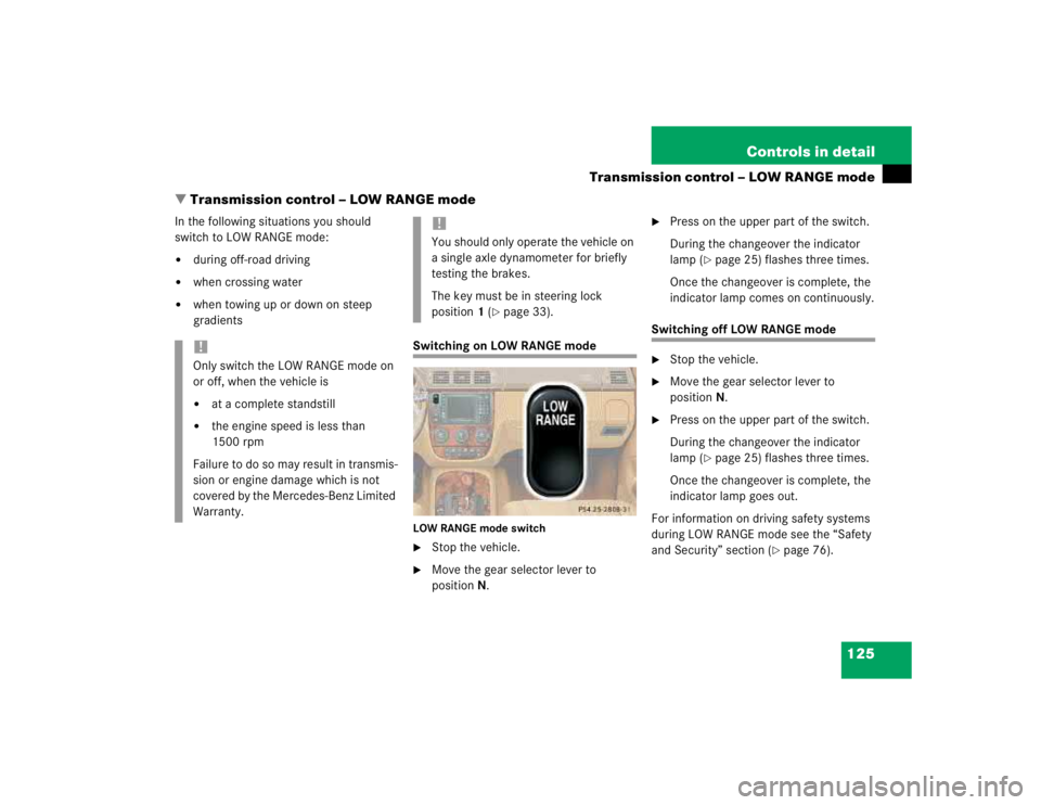 MERCEDES-BENZ ML320 1997 Complete Repair Manual 125 Controls in detail
Transmission control – LOW RANGE mode
Transmission control – LOW RANGE mode
In the following situations you should
switch to LOW RANGE mode:
during off-road driving
whe MERCEDES-BENZ ML320 1997 Complete Repair Manual 125 Controls in detail
Transmission control – LOW RANGE mode
Transmission control – LOW RANGE mode
In the following situations you should
switch to LOW RANGE mode:
during off-road driving
whe