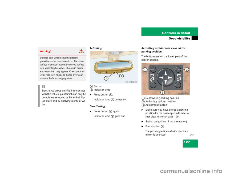 MERCEDES-BENZ ML320 1997 Complete Repair Manual 127 Controls in detail
Good visibility
Activating
1Button
2Indicator lamp
Press button1.
Indicator lamp2 comes on.
Deactivating
Press button1 again.
Indicator lamp2 goes out.Activating exterior rea MERCEDES-BENZ ML320 1997 Complete Repair Manual 127 Controls in detail
Good visibility
Activating
1Button
2Indicator lamp
Press button1.
Indicator lamp2 comes on.
Deactivating
Press button1 again.
Indicator lamp2 goes out.Activating exterior rea