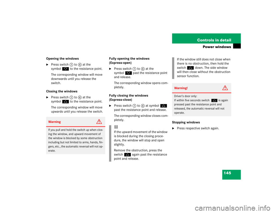 MERCEDES-BENZ ML320 1997 Complete Repair Manual 145 Controls in detail
Power windows
Opening the windows
Press switch1 to4 at the
symbolk to the resistance point.
The corresponding window will move
downwards until you release the
switch.
Closin MERCEDES-BENZ ML320 1997 Complete Repair Manual 145 Controls in detail
Power windows
Opening the windows
Press switch1 to4 at the
symbolk to the resistance point.
The corresponding window will move
downwards until you release the
switch.
Closin
