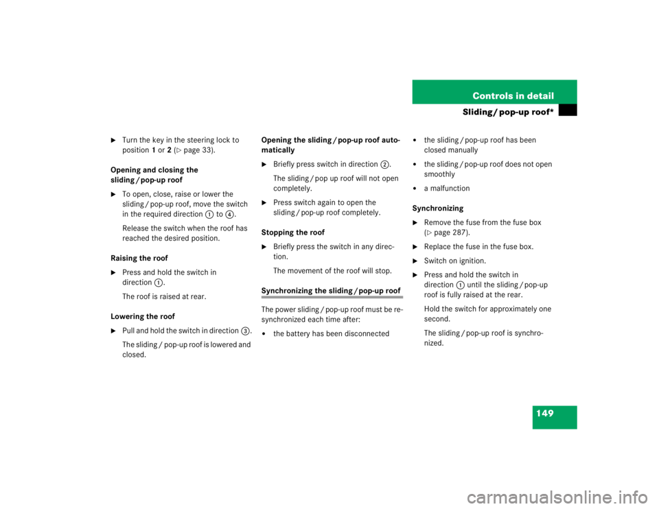 MERCEDES-BENZ ML320 1997 Complete Repair Manual 149 Controls in detail
Sliding / pop-up roof*
Turn the key in the steering lock to
position1 or2 (
page 33).
Opening and closing the
sliding / pop-up roof
To open, close, raise or lower the
sl MERCEDES-BENZ ML320 1997 Complete Repair Manual 149 Controls in detail
Sliding / pop-up roof*
Turn the key in the steering lock to
position1 or2 (
page 33).
Opening and closing the
sliding / pop-up roof
To open, close, raise or lower the
sl