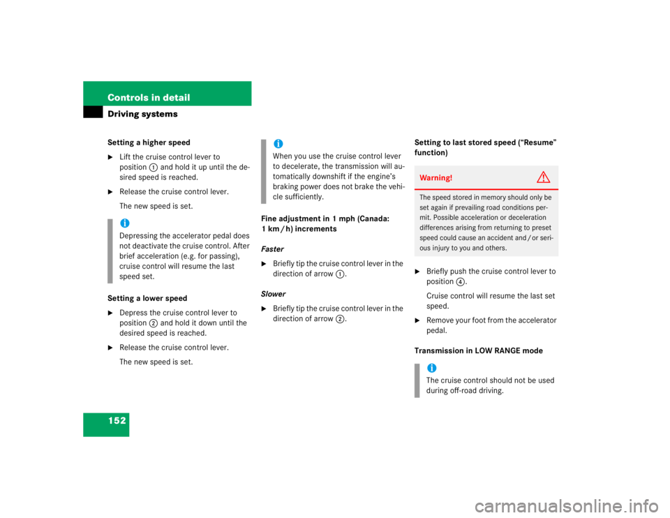 MERCEDES-BENZ ML320 1997 Complete Repair Manual 152 Controls in detailDriving systemsSetting a higher speed
Lift the cruise control lever to
position1 and hold it up until the de-
sired speed is reached.
Release the cruise control lever.
The ne MERCEDES-BENZ ML320 1997 Complete Repair Manual 152 Controls in detailDriving systemsSetting a higher speed
Lift the cruise control lever to
position1 and hold it up until the de-
sired speed is reached.
Release the cruise control lever.
The ne