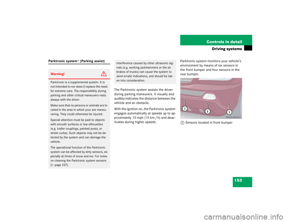 MERCEDES-BENZ ML320 1997 Complete Repair Manual 153 Controls in detail
Driving systems
Parktronic system* (Parking assist)
The Parktronic system assists the driver
during parking maneuvers. It visually and
audibly indicates the distance between t MERCEDES-BENZ ML320 1997 Complete Repair Manual 153 Controls in detail
Driving systems
Parktronic system* (Parking assist)
The Parktronic system assists the driver
during parking maneuvers. It visually and
audibly indicates the distance between t