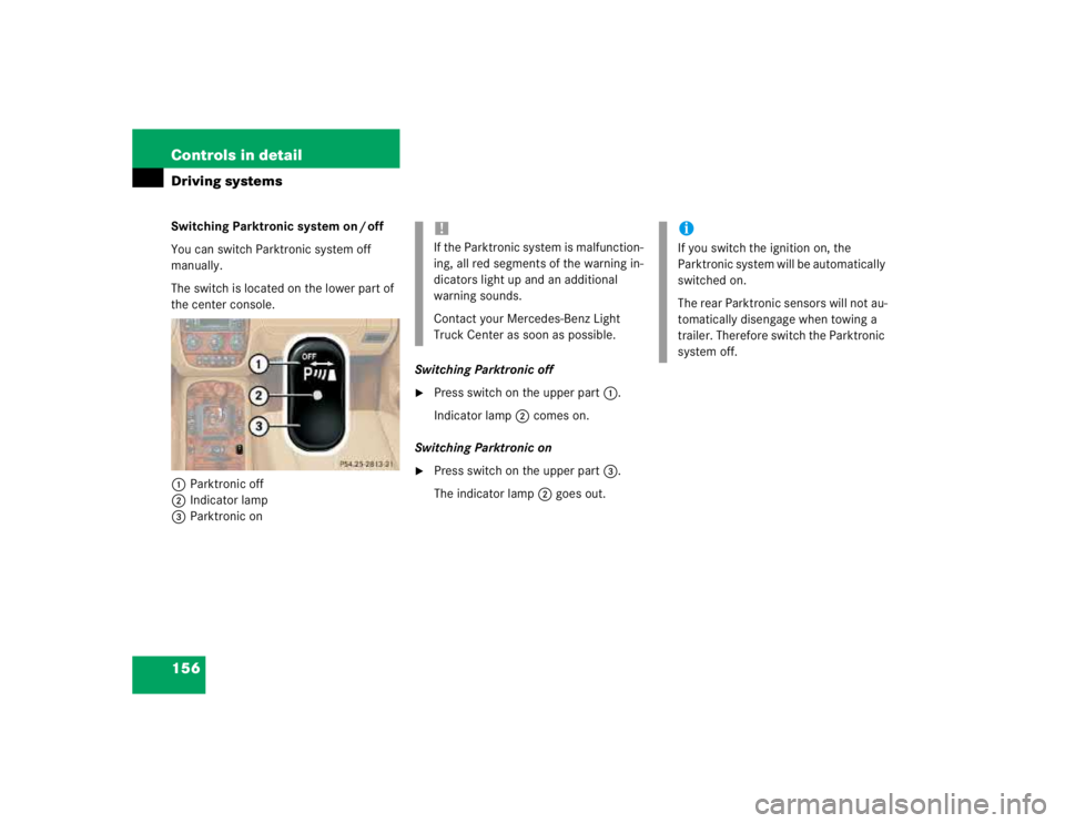 MERCEDES-BENZ ML320 1997  Complete Repair Manual 156 Controls in detailDriving systemsSwitching Parktronic system on / off
You can switch Parktronic system off 
manually.
The switch is located on the lower part of 
the center console.
1Parktronic of