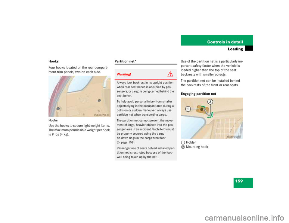 MERCEDES-BENZ ML320 1997 Complete Repair Manual 159 Controls in detail
Loading
Hooks
Four hooks located on the rear compart-
ment trim panels, two on each side.HooksUse the hooks to secure light weight items.
The maximum permissible weight per hoo MERCEDES-BENZ ML320 1997 Complete Repair Manual 159 Controls in detail
Loading
Hooks
Four hooks located on the rear compart-
ment trim panels, two on each side.HooksUse the hooks to secure light weight items.
The maximum permissible weight per hoo