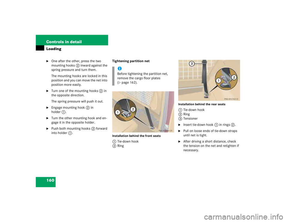 MERCEDES-BENZ ML320 1997  Complete Repair Manual 160 Controls in detailLoading
One after the other, press the two 
mounting hooks2 inward against the 
spring pressure and turn them.
The mounting hooks are locked in this 
position and you can move t