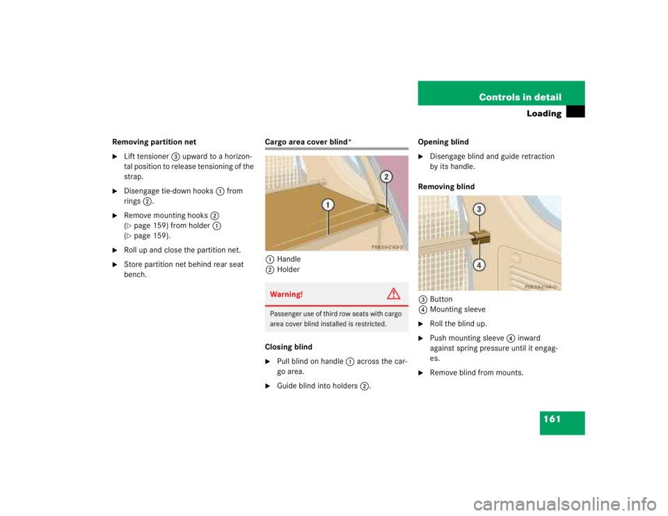 MERCEDES-BENZ ML320 1997  Complete Repair Manual 161 Controls in detail
Loading
Removing partition net
Lift tensioner3 upward to a horizon-
tal position to release tensioning of the 
strap.

Disengage tie-down hooks1 from 
rings2.

Remove mountin