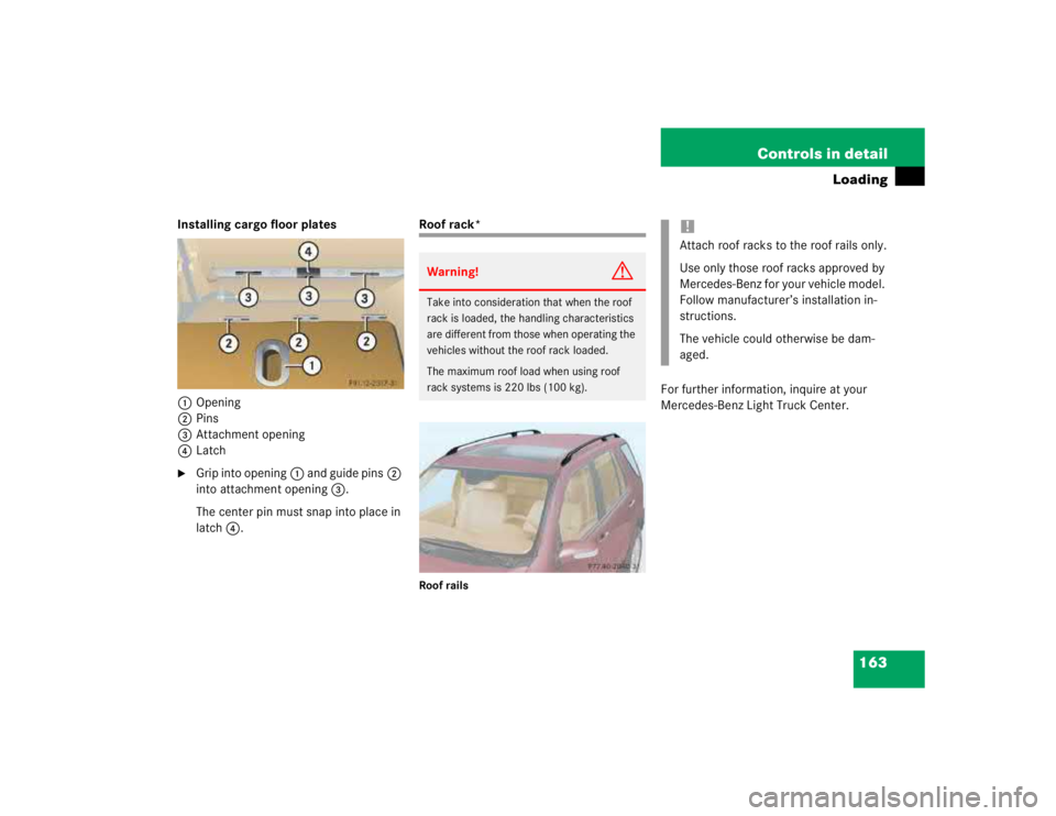 MERCEDES-BENZ ML320 1997  Complete Repair Manual 163 Controls in detail
Loading
Installing cargo floor plates
1Opening
2Pins
3Attachment opening
4Latch
Grip into opening1 and guide pins2 
into attachment opening3.
The center pin must snap into plac