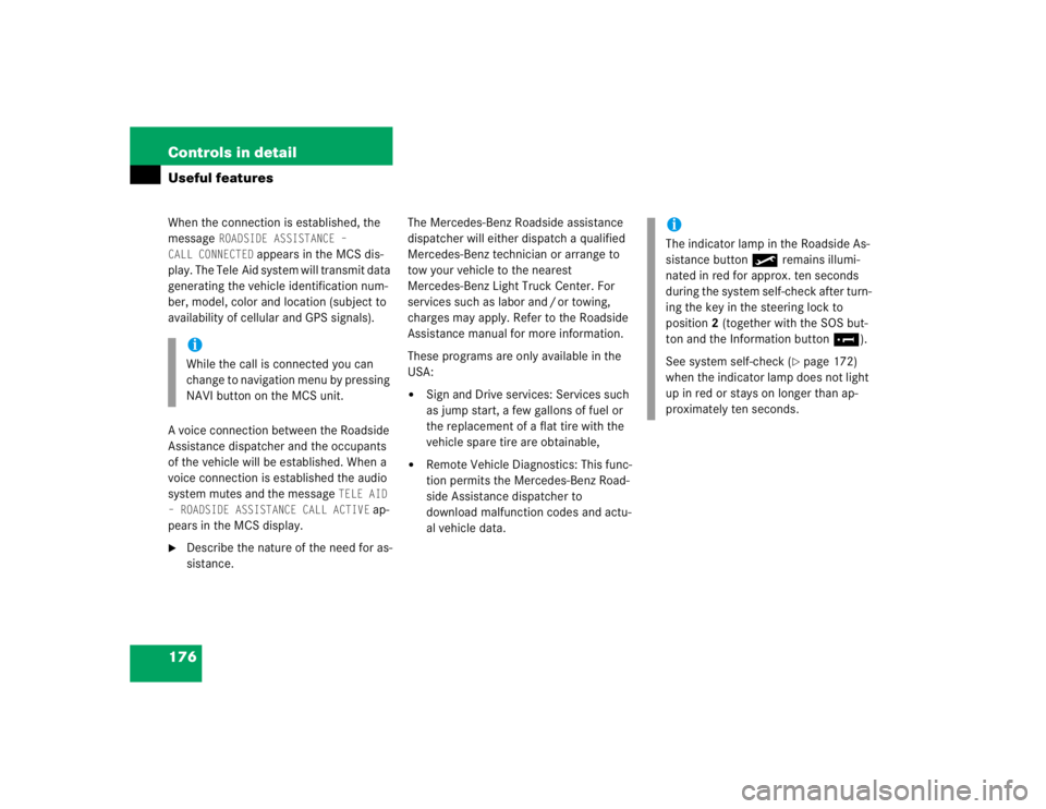 MERCEDES-BENZ ML320 1997 Complete Repair Manual 176 Controls in detailUseful featuresWhen the connection is established, the
message
ROADSIDE ASSISTANCE –
CALL CONNECTED
appears in the MCS dis-
play. The Tele Aid system will transmit data
ge MERCEDES-BENZ ML320 1997 Complete Repair Manual 176 Controls in detailUseful featuresWhen the connection is established, the
message
ROADSIDE ASSISTANCE –
CALL CONNECTED
appears in the MCS dis-
play. The Tele Aid system will transmit data
ge