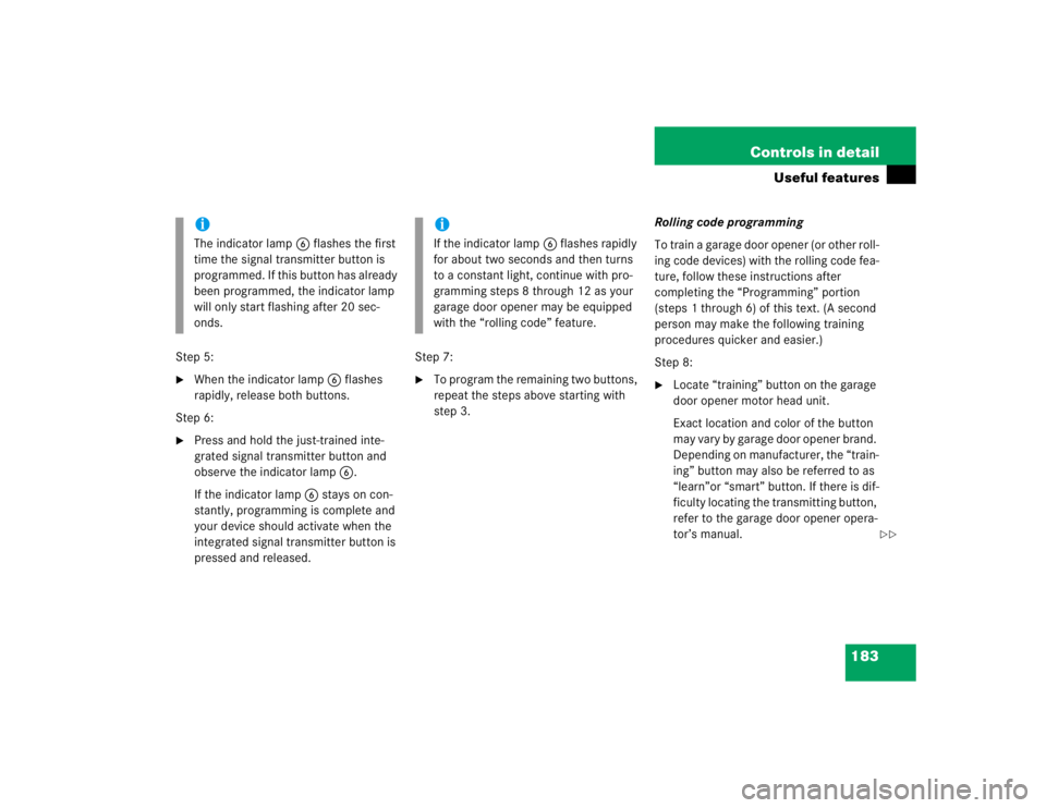 MERCEDES-BENZ ML320 1997 Complete Repair Manual 183 Controls in detail
Useful features
Step 5:
When the indicator lamp6 flashes
rapidly, release both buttons.
Step 6:
Press and hold the just-trained inte-
grated signal transmitter button and
o MERCEDES-BENZ ML320 1997 Complete Repair Manual 183 Controls in detail
Useful features
Step 5:
When the indicator lamp6 flashes
rapidly, release both buttons.
Step 6:
Press and hold the just-trained inte-
grated signal transmitter button and
o