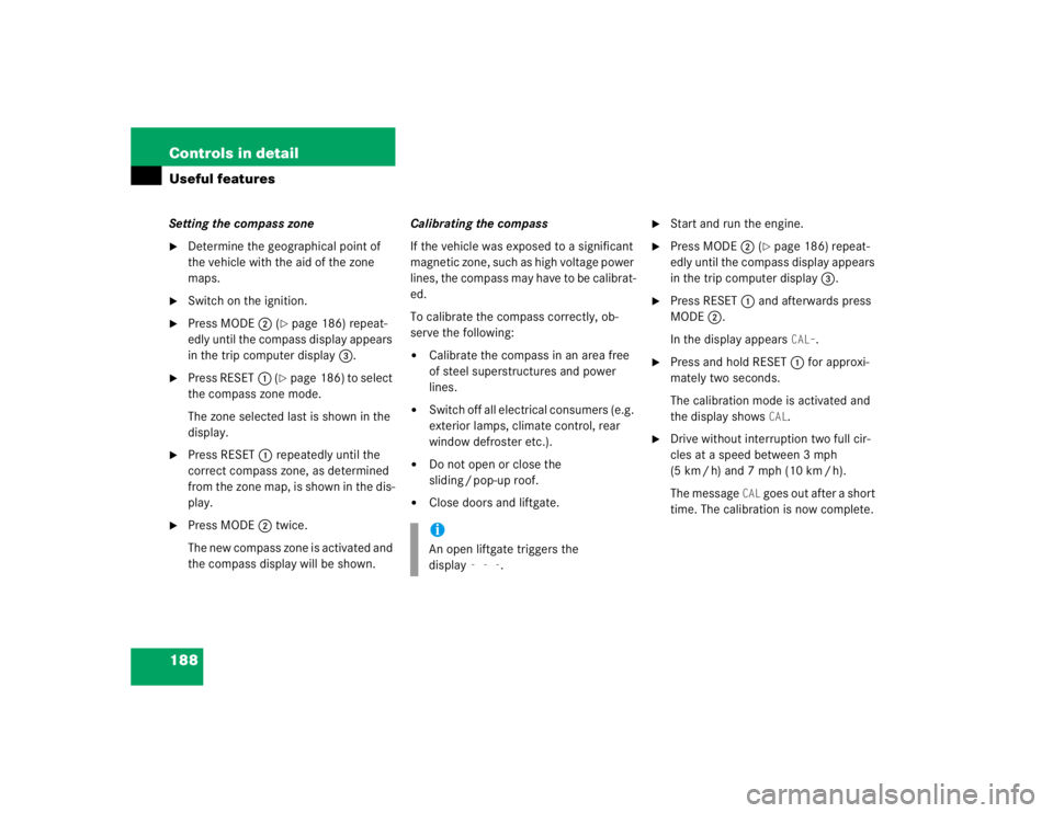 MERCEDES-BENZ ML320 1997 Complete Repair Manual 188 Controls in detailUseful featuresSetting the compass zone
Determine the geographical point of
the vehicle with the aid of the zone
maps.
Switch on the ignition.
Press MODE2 (
page 186) rep MERCEDES-BENZ ML320 1997 Complete Repair Manual 188 Controls in detailUseful featuresSetting the compass zone
Determine the geographical point of
the vehicle with the aid of the zone
maps.
Switch on the ignition.
Press MODE2 (
page 186) rep