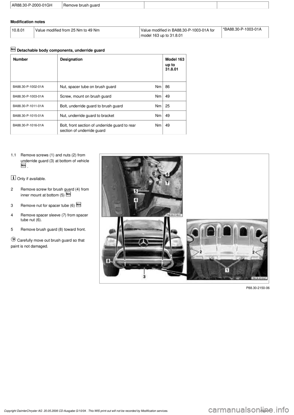 MERCEDES-BENZ ML350 1997 Complete Repair Manual
AR88.30-P-2000-01GH
Remove brush guard
Modification notes
10.8.01
Value modified from 25 Nm to 49 Nm
Value modified in BA88.30-P-1003-01A for
model 163 up to 31.8.01
*BA88.30-P-1003-01A
Deta MERCEDES-BENZ ML350 1997 Complete Repair Manual
AR88.30-P-2000-01GH
Remove brush guard
Modification notes
10.8.01
Value modified from 25 Nm to 49 Nm
Value modified in BA88.30-P-1003-01A for
model 163 up to 31.8.01
*BA88.30-P-1003-01A
Deta