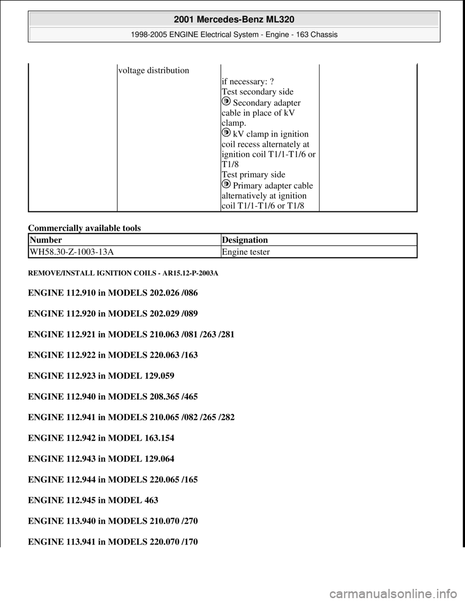 MERCEDES-BENZ ML350 1997 Complete Repair Manual Commercially available tools
REMOVE/INSTALL IGNITION COILS - AR15.12-P-2003A
ENGINE 112.910 in MODELS 202.026 /086
ENGINE 112.920 in MODELS 202.029 /089
ENGINE 112.921 in MODELS 210.063 /081 /26 MERCEDES-BENZ ML350 1997 Complete Repair Manual Commercially available tools
REMOVE/INSTALL IGNITION COILS - AR15.12-P-2003A
ENGINE 112.910 in MODELS 202.026 /086
ENGINE 112.920 in MODELS 202.029 /089
ENGINE 112.921 in MODELS 210.063 /081 /26