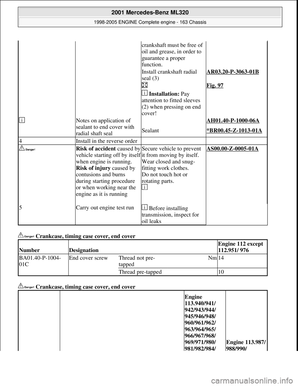 MERCEDES-BENZ ML350 1997 Complete Repair Manual Crankcase, timing case cover, end cover
Crankcase, timing case cover, end cover
crankshaft must be free of
oil and grease, in order to
guarantee a proper
function.
Install crankshaft rad MERCEDES-BENZ ML350 1997 Complete Repair Manual Crankcase, timing case cover, end cover
Crankcase, timing case cover, end cover
crankshaft must be free of
oil and grease, in order to
guarantee a proper
function.
Install crankshaft rad