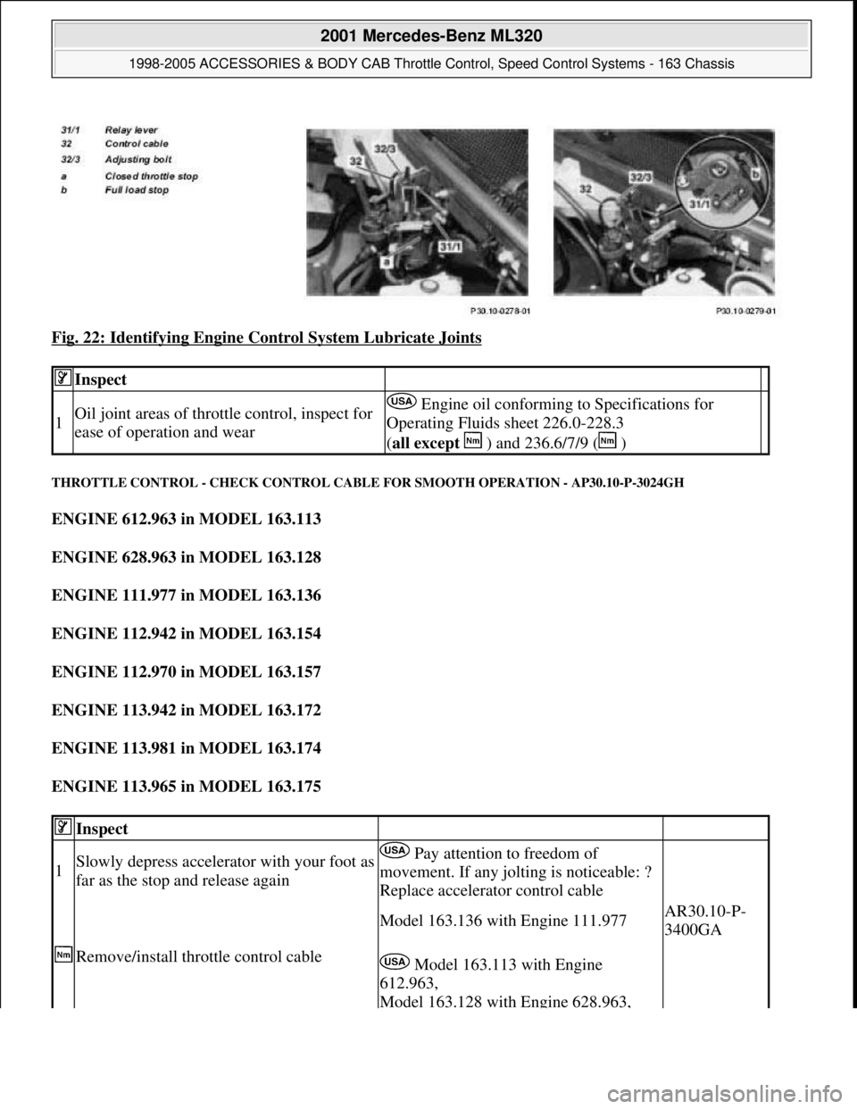 MERCEDES-BENZ ML350 1997  Complete Repair Manual Fig. 22: Identifying Engine Control System Lubricate Joints 
THROTTLE CONTROL - CHECK CONTROL CABLE FOR SMOOTH OPERATION - AP30.10-P-3024GH 
ENGINE 612.963 in MODEL 163.113  
ENGINE 628.963 in MODEL 1